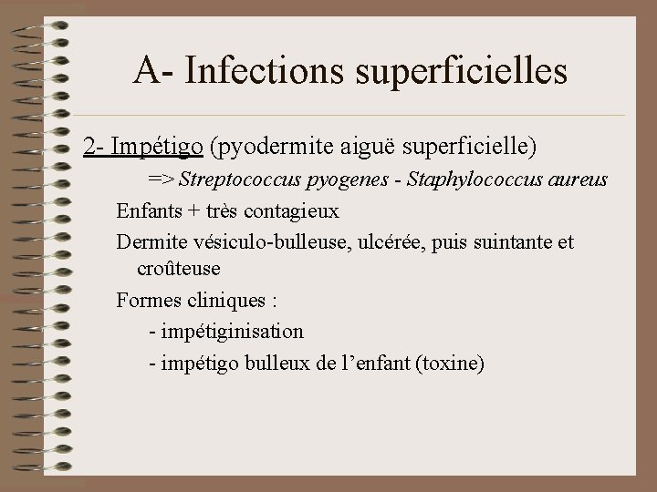 A- Infections superficielles 2 - Impétigo (pyodermite aiguë superficielle) => Streptococcus pyogenes - Staphylococcus