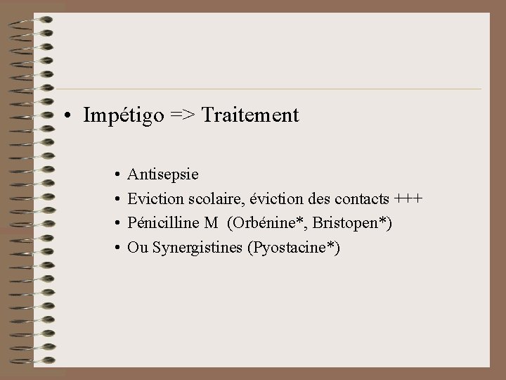  • Impétigo => Traitement • • Antisepsie Eviction scolaire, éviction des contacts +++