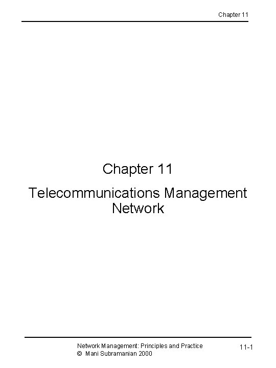 Chapter 11 Telecommunications Management Network Management: Principles and Practice © Mani Subramanian 2000 11