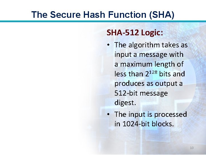 The Secure Hash Function (SHA) SHA-512 Logic: • The algorithm takes as input a