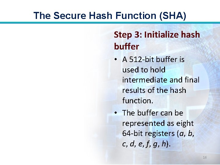 The Secure Hash Function (SHA) Step 3: Initialize hash buffer • A 512 -bit