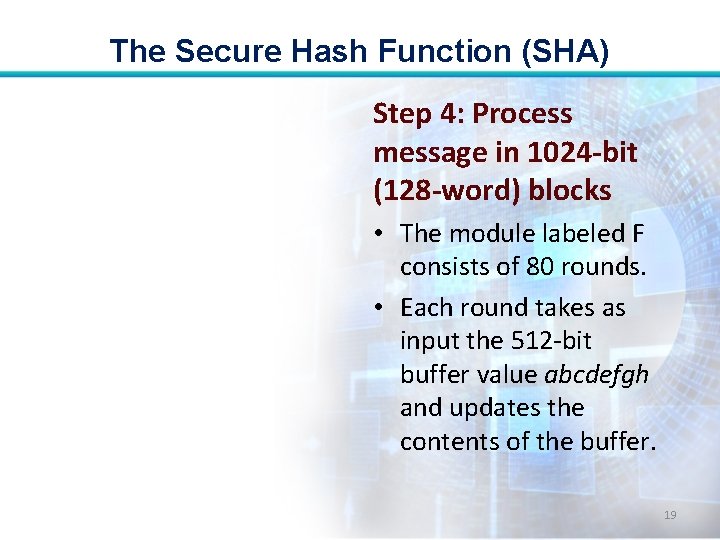 The Secure Hash Function (SHA) Step 4: Process message in 1024 -bit (128 -word)