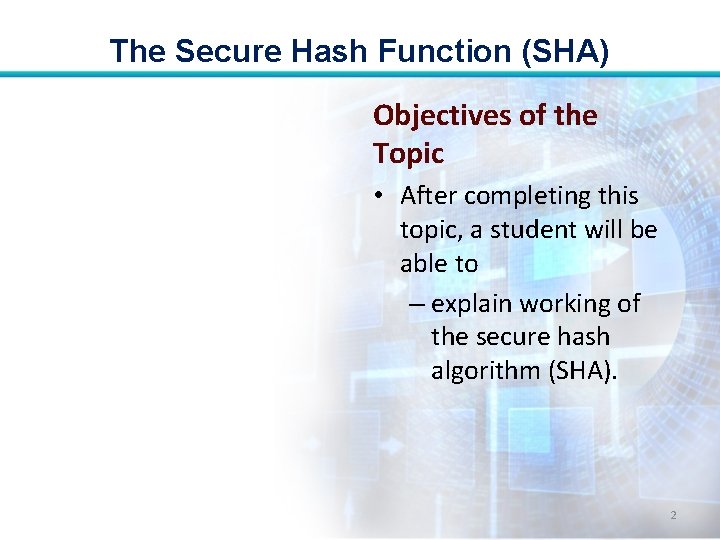 The Secure Hash Function (SHA) Objectives of the Topic • After completing this topic,