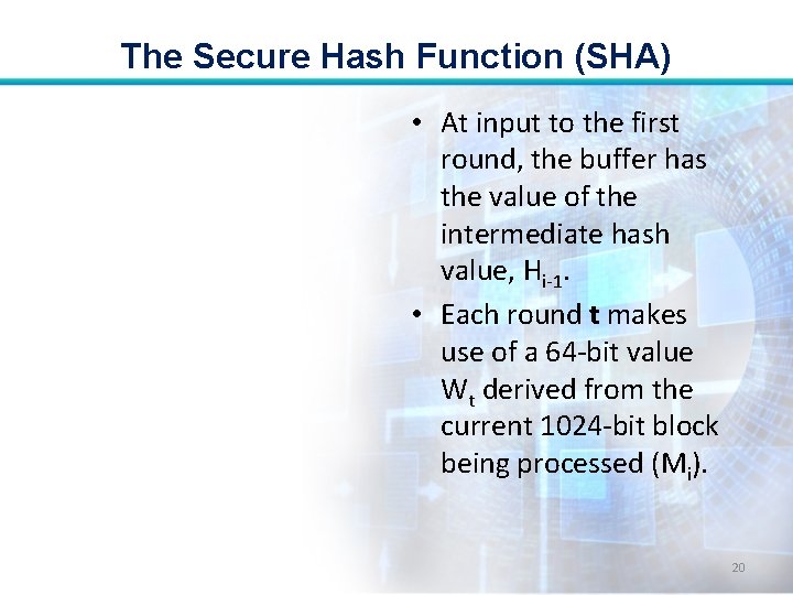 The Secure Hash Function (SHA) • At input to the first round, the buffer