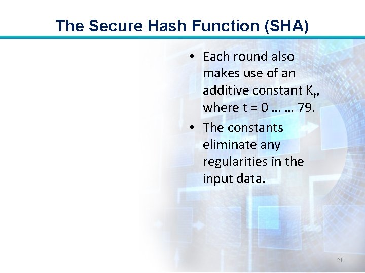 The Secure Hash Function (SHA) • Each round also makes use of an additive