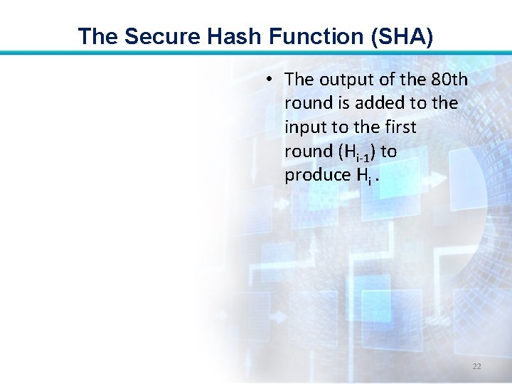 The Secure Hash Function (SHA) • The output of the 80 th round is