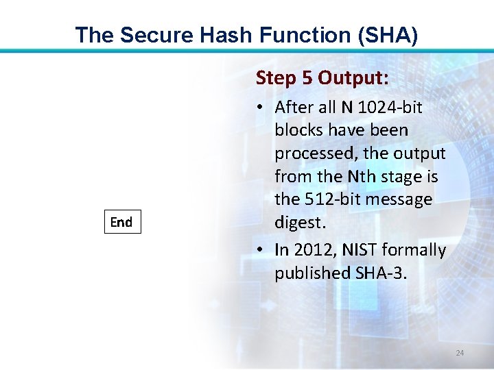 The Secure Hash Function (SHA) Step 5 Output: End • After all N 1024