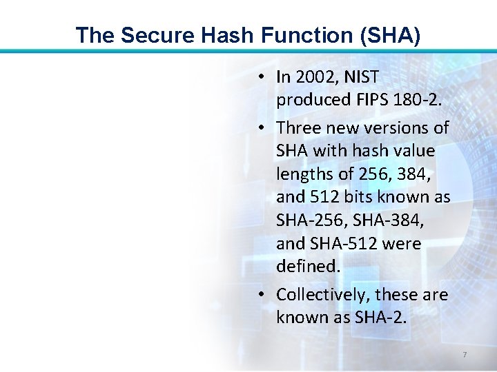 The Secure Hash Function (SHA) • In 2002, NIST produced FIPS 180 -2. •