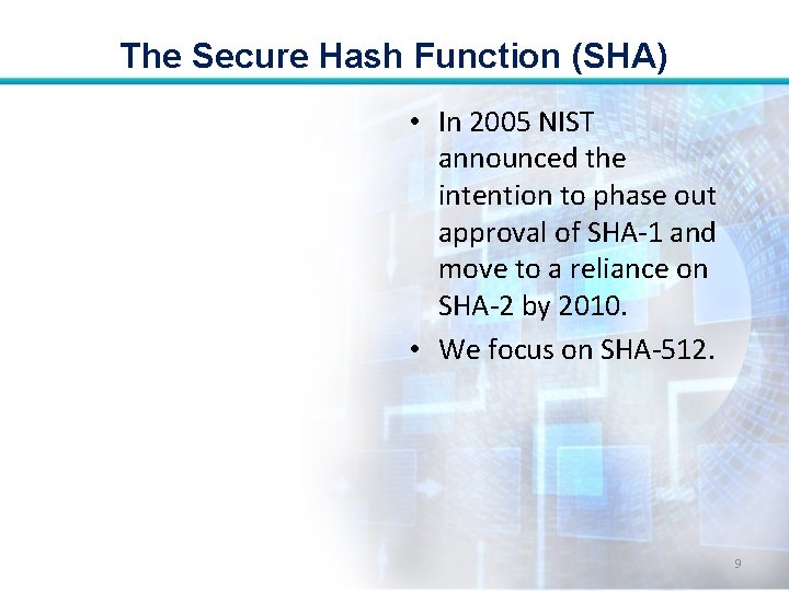 The Secure Hash Function (SHA) • In 2005 NIST announced the intention to phase