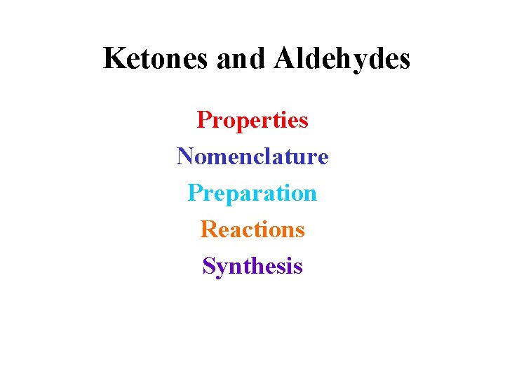 Ketones and Aldehydes Properties Nomenclature Preparation Reactions Synthesis Ketones and Aldehydes Properties Nomenclature Preparation Reactions Synthesis