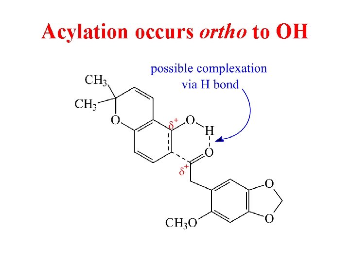 Acylation occurs ortho to OH Acylation occurs ortho to OH