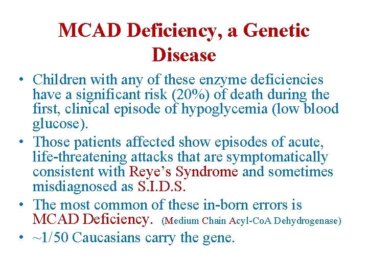 MCAD Deficiency, a Genetic Disease • Children with any of these enzyme deficiencies have MCAD Deficiency, a Genetic Disease • Children with any of these enzyme deficiencies have
