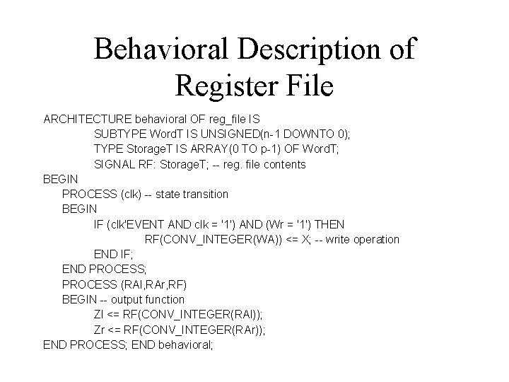 Behavioral Description of Register File ARCHITECTURE behavioral OF reg_file IS SUBTYPE Word. T IS Behavioral Description of Register File ARCHITECTURE behavioral OF reg_file IS SUBTYPE Word. T IS