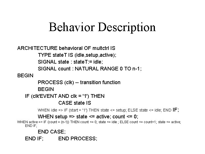 Behavior Description ARCHITECTURE behavioral OF multctrl IS TYPE state. T IS (idle, setup, active); Behavior Description ARCHITECTURE behavioral OF multctrl IS TYPE state. T IS (idle, setup, active);