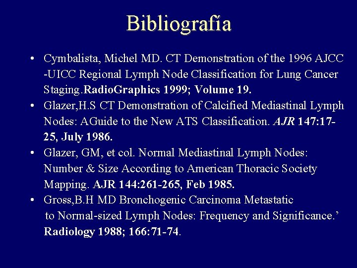 Bibliografía • Cymbalista, Michel MD. CT Demonstration of the 1996 AJCC -UICC Regional Lymph Bibliografía • Cymbalista, Michel MD. CT Demonstration of the 1996 AJCC -UICC Regional Lymph