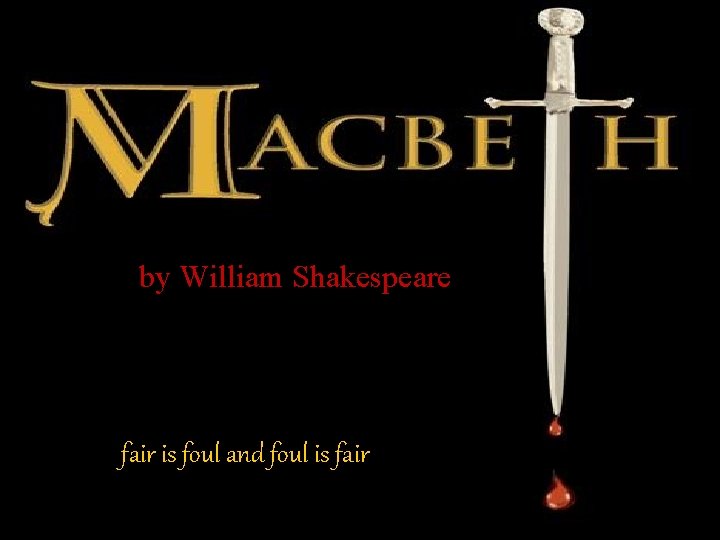 by William Shakespeare fair is foul and foul is fair 