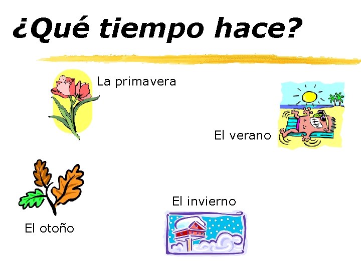 ¿Qué tiempo hace? La primavera El verano El invierno El otoño 