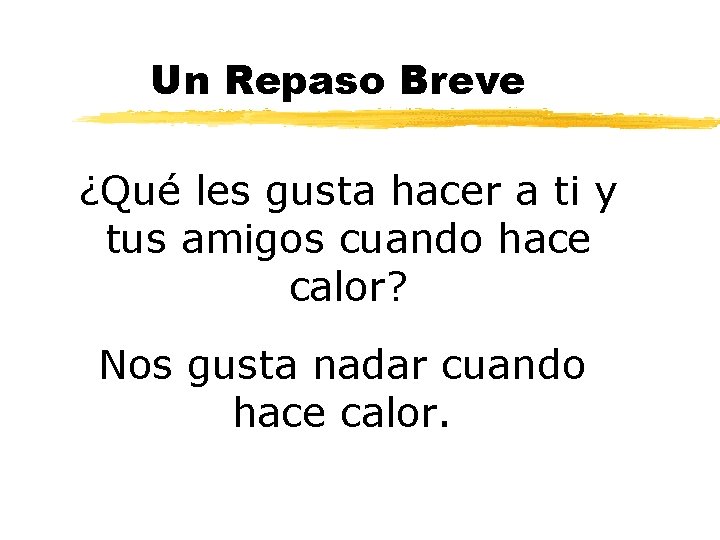 Un Repaso Breve ¿Qué les gusta hacer a ti y tus amigos cuando hace