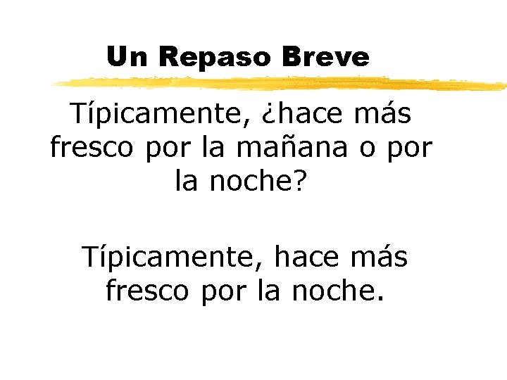 Un Repaso Breve Típicamente, ¿hace más fresco por la mañana o por la noche?