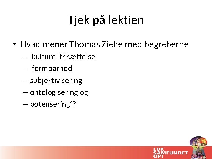 Tjek på lektien • Hvad mener Thomas Ziehe med begreberne – kulturel frisættelse –