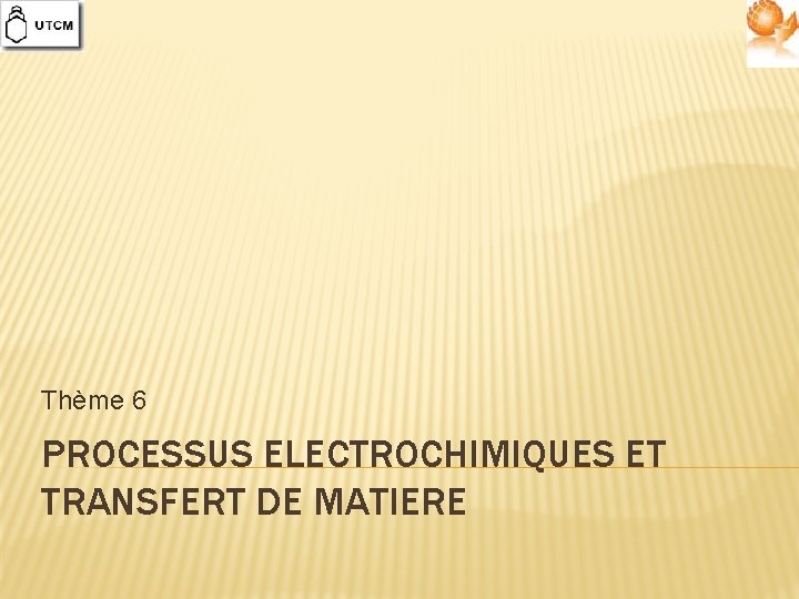 Thème 6 PROCESSUS ELECTROCHIMIQUES ET TRANSFERT DE MATIERE 