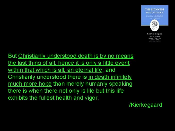 But Christianly understood death is by no means the last thing of all, hence