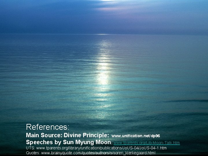 References: Main Source: Divine Principle: www. unification. net/dp 96 Speeches by Sun Myung Moon: