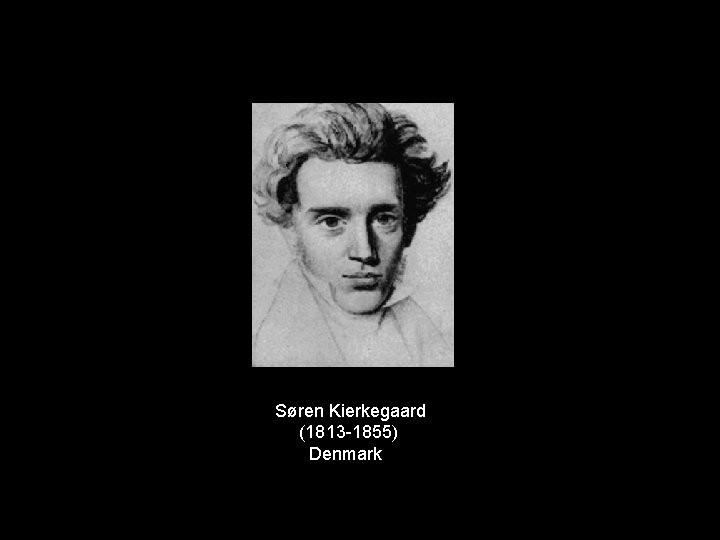 Søren Kierkegaard (1813 -1855) Denmark 