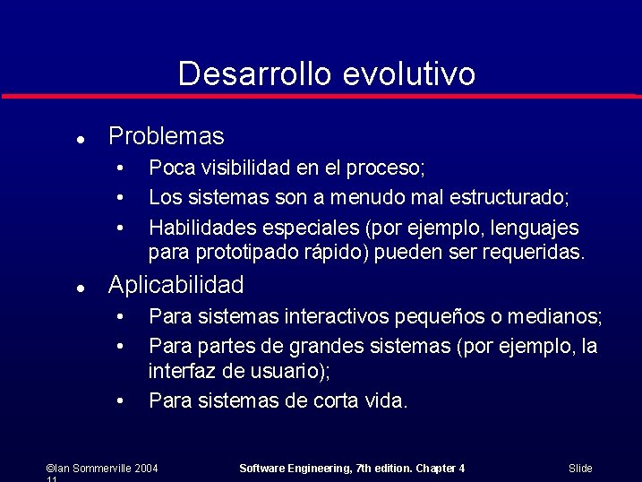 Desarrollo evolutivo l Problemas • • • l Poca visibilidad en el proceso; Los