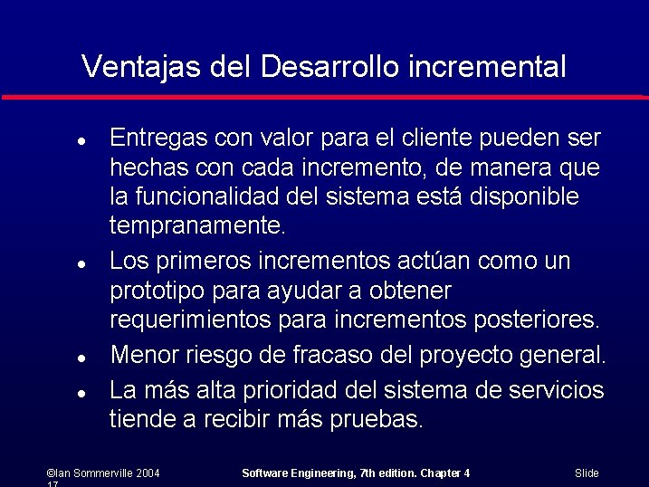Ventajas del Desarrollo incremental l l Entregas con valor para el cliente pueden ser