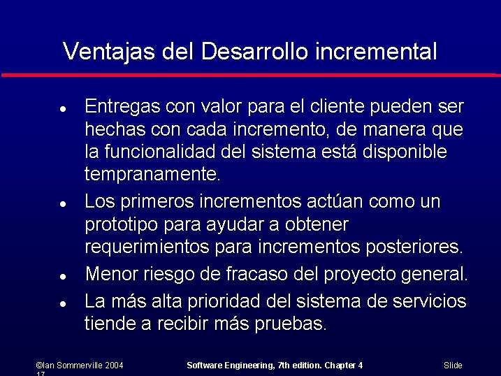 Ventajas del Desarrollo incremental l l Entregas con valor para el cliente pueden ser