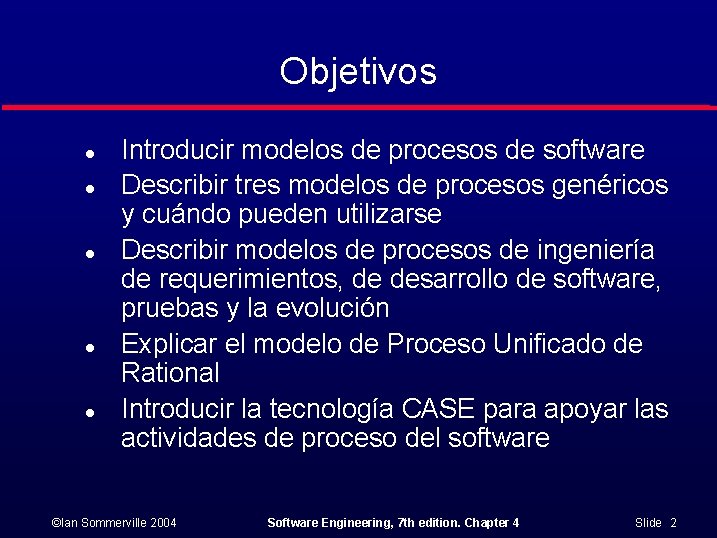 Objetivos l l l Introducir modelos de procesos de software Describir tres modelos de