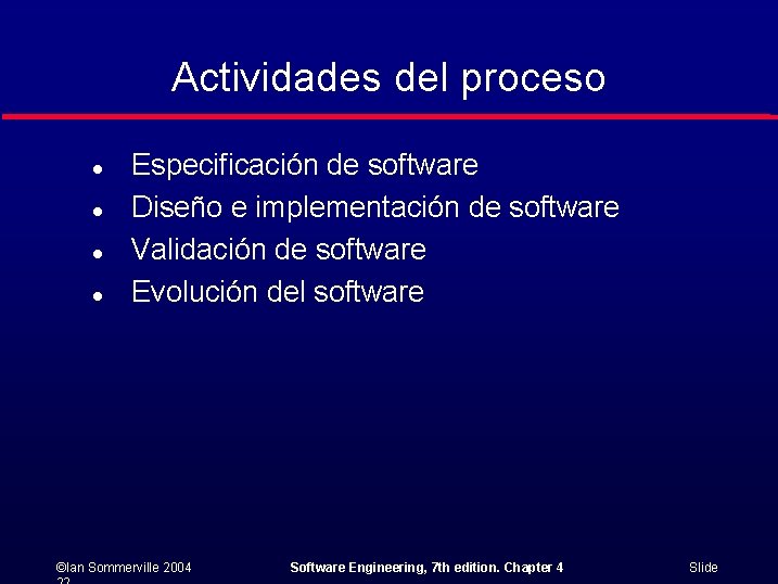 Actividades del proceso l l Especificación de software Diseño e implementación de software Validación