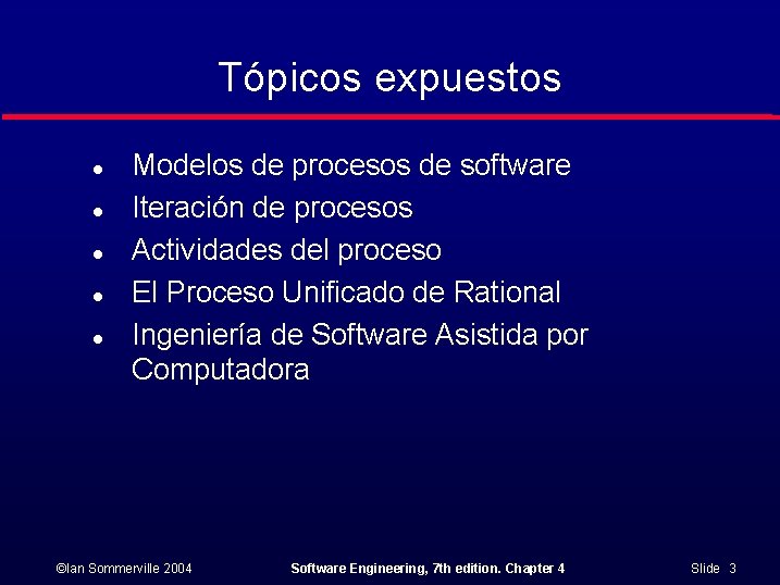 Tópicos expuestos l l l Modelos de procesos de software Iteración de procesos Actividades