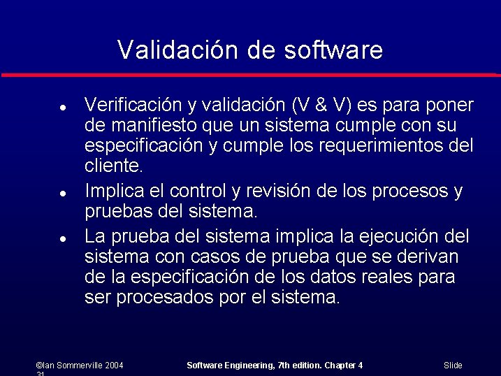 Validación de software l l l Verificación y validación (V & V) es para