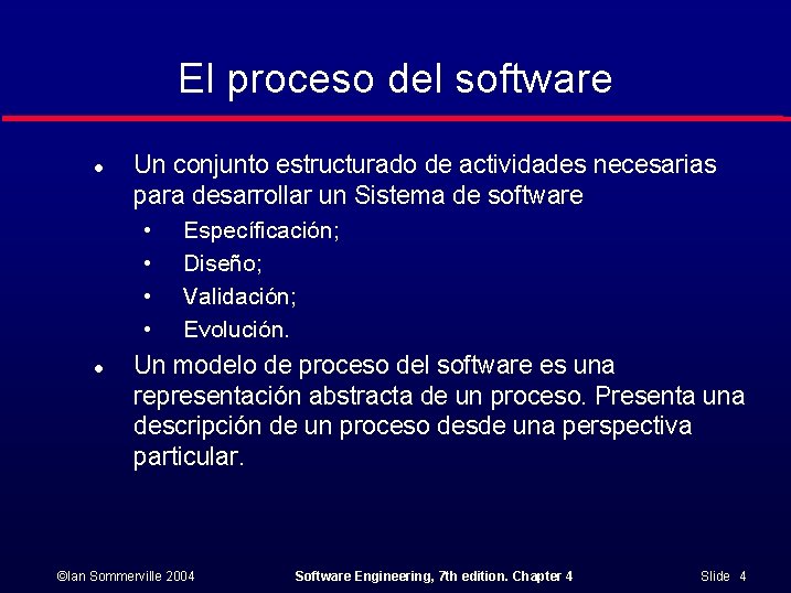 El proceso del software l Un conjunto estructurado de actividades necesarias para desarrollar un