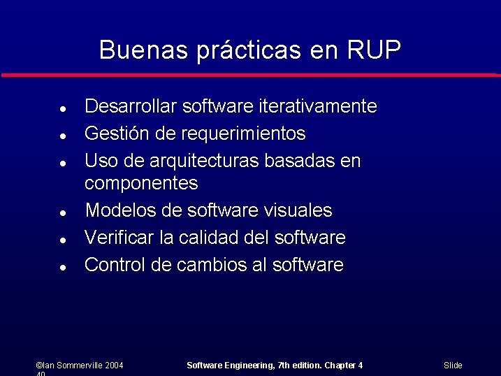 Buenas prácticas en RUP l l l Desarrollar software iterativamente Gestión de requerimientos Uso