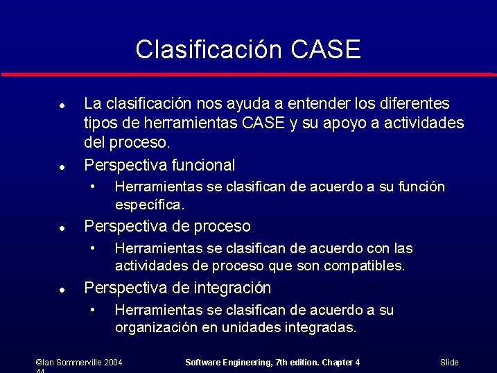 Clasificación CASE l l La clasificación nos ayuda a entender los diferentes tipos de