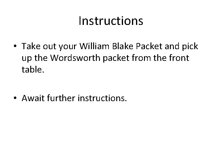 Instructions • Take out your William Blake Packet and pick up the Wordsworth packet