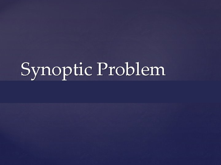 Synoptic Problem { 