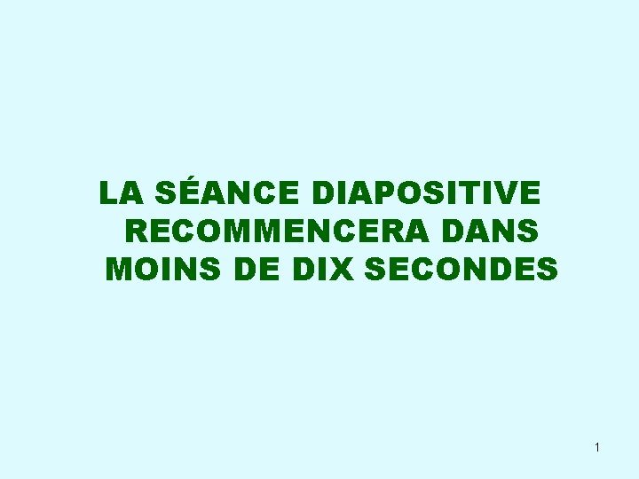 LA SÉANCE DIAPOSITIVE RECOMMENCERA DANS MOINS DE DIX SECONDES 1 