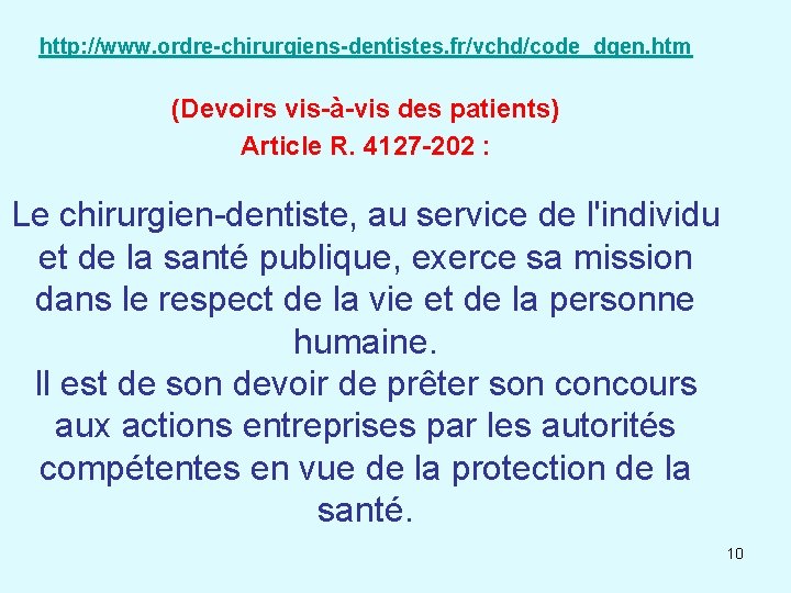 http: //www. ordre-chirurgiens-dentistes. fr/vchd/code_dgen. htm (Devoirs vis-à-vis des patients) Article R. 4127 -202 :