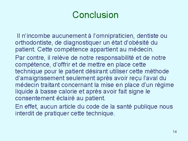 Conclusion Il n’incombe aucunement à l’omnipraticien, dentiste ou orthodontiste, de diagnostiquer un état d’obésité