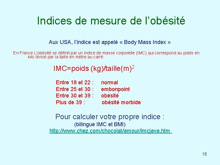  Indices de mesure de l’obésité Aux USA, l’indice est appelé « Body Mass