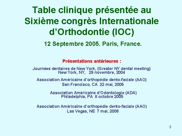 Table clinique présentée au Sixième congrès Internationale d’Orthodontie (IOC) 12 Septembre 2005. Paris, France.