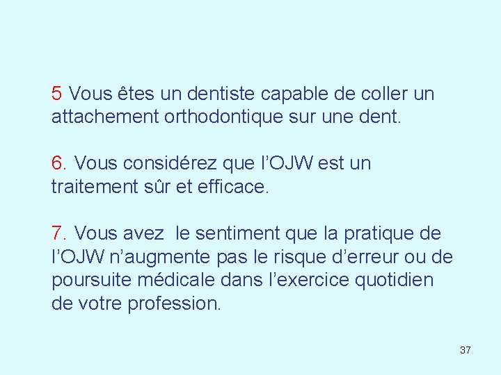 5 Vous êtes un dentiste capable de coller un attachement orthodontique sur une dent.