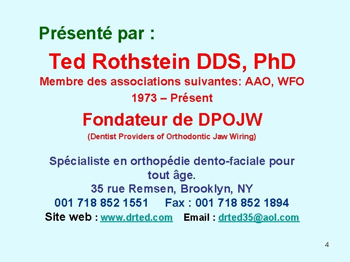 Présenté par : Ted Rothstein DDS, Ph. D Membre des associations suivantes: AAO, WFO