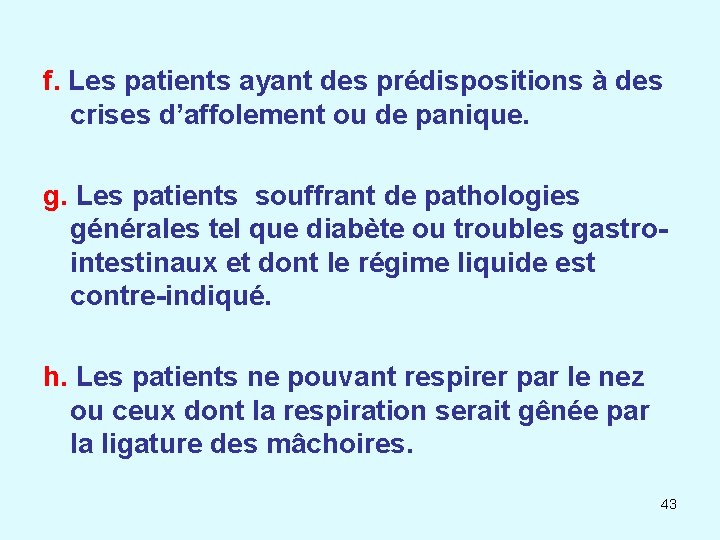 f. Les patients ayant des prédispositions à des crises d’affolement ou de panique. g.