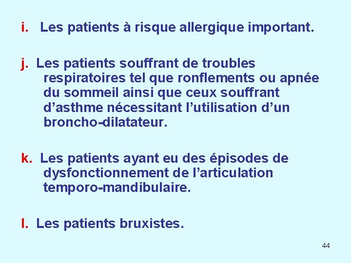 i. Les patients à risque allergique important. j. Les patients souffrant de troubles respiratoires