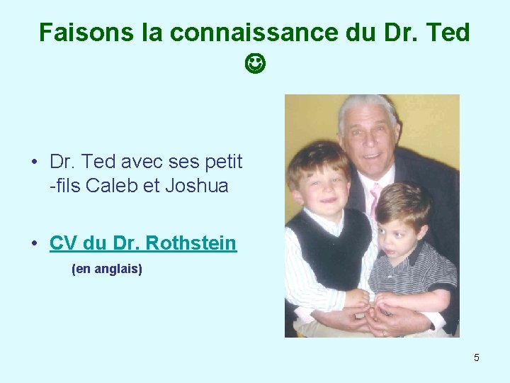 Faisons la connaissance du Dr. Ted • Dr. Ted avec ses petit -fils Caleb